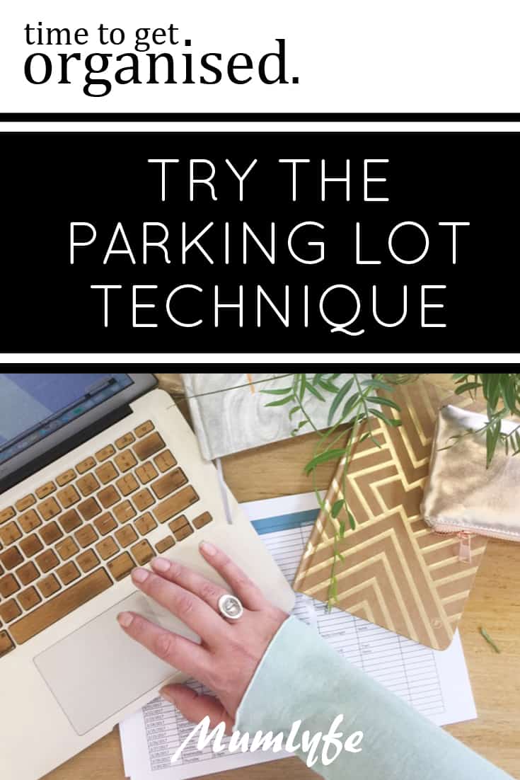 Try the parking lot organisation technique