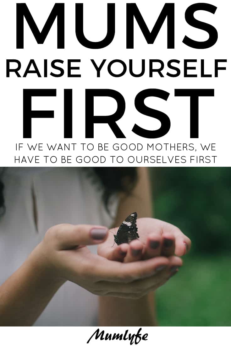 Raise yourself first so you can raise your kids well.