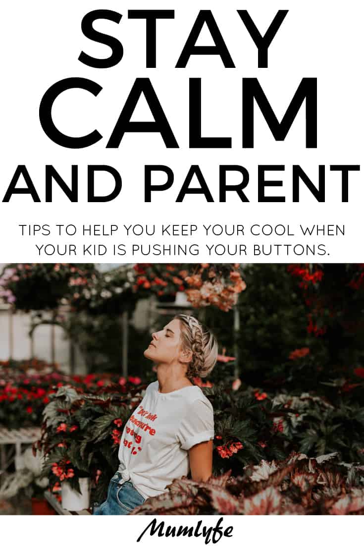 Stay calm and parent - how to keep your cool when your kid is pushing every last button
