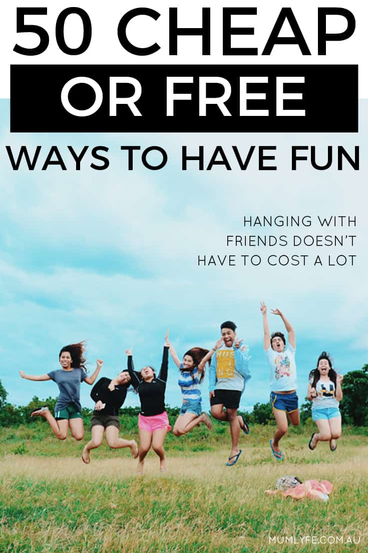 50 CHEAP OR FREE WAYS TO HAVE FUN WITH FRIENDS - hanging with friends doesn't have to cost a lot