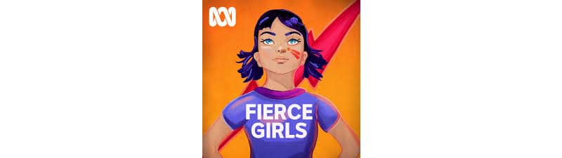 Fierce Girls - Australian podcasts for teens