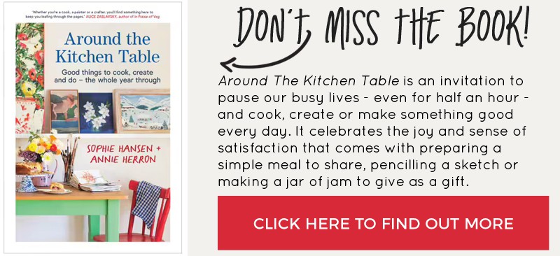 Don't miss Around the Kitchen Table by Sophie Hansen and Annie Herron