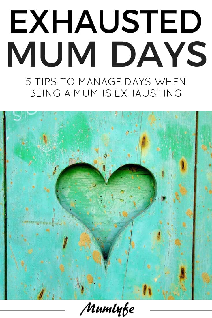 Exhausted mum days - 5 tips to manage days when being a mum is exhausting