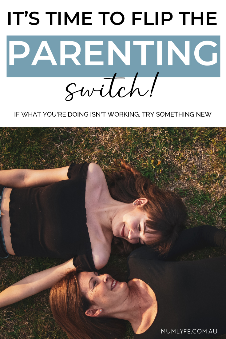 It's time to flip the parenting switch and try something new