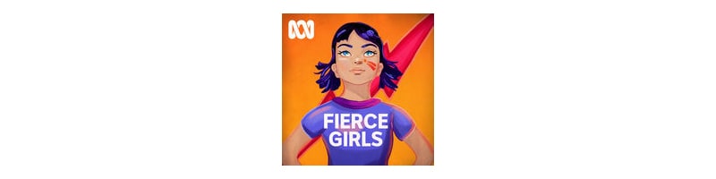 Good Australian podcast for kids - Fierce Girls