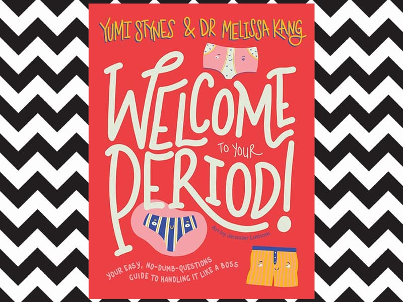 Welcome to Your Period by Yumi Stynes and Melissa Kang