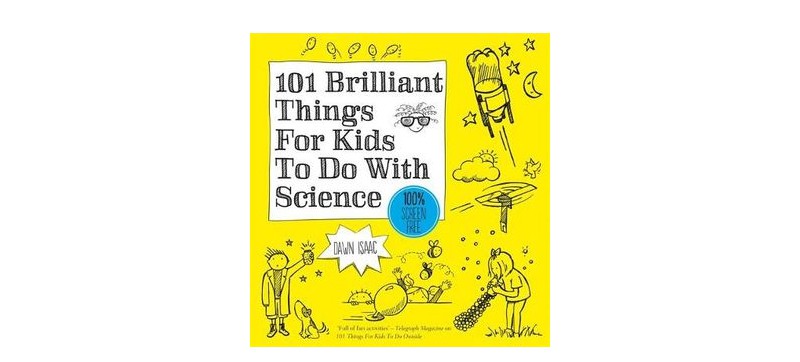 101 Brilliant Things For Kids to Do With Science