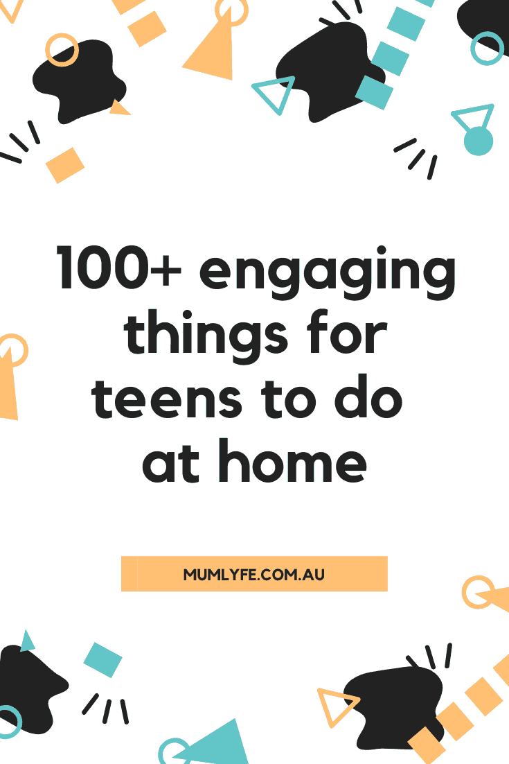 100 really engaging things for teens to do at home