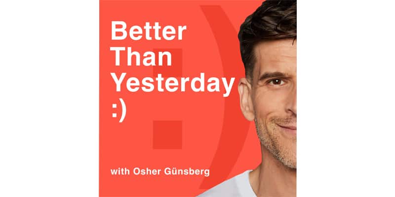 Wellbeing podcasts - Better than Yesterday with Osher Gunsberg