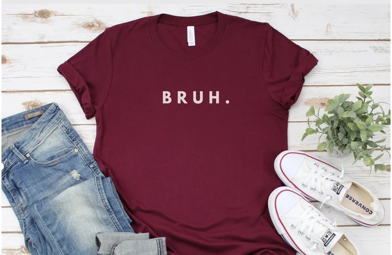 Bruh shirt is a great gifts for teen boys